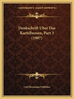 Denkschrift Uber Das Kartellwesen, Part 3 (1907) 1160423881 Book Cover