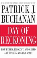 Day of Reckoning: How Hubris, Ideology, and Greed are Tearing America Apart 0312376960 Book Cover