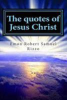The quotes of Jesus Christ 1499542100 Book Cover