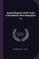 Annual Reports of the Town of Brookfield, New Hampshire: 1982 1378803221 Book Cover