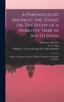 A Phrenologist Amongst the Todas, Or, the Study of a Primitive Tribe in South India: History, Character, Customs, Religion, Infanticide, Polyandry, Language 1015337023 Book Cover