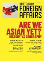 Are We Asian Yet?: History vs Geography (Australian Foreign Affairs, #5) 1760641006 Book Cover