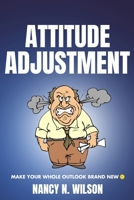 Attitude Adjustment: Make Your Whole Outlook Brand New 1479326135 Book Cover