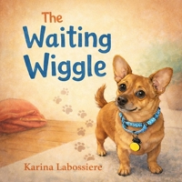 The Waiting Wiggle: A Cozy Bedtime Story About Patience and Snuggles B0GNZZ5BDC Book Cover