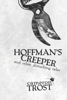 Hoffman's Creeper and Other Disturbing Tales 1468073338 Book Cover