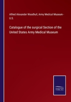 Catalogue of the surgical Section of the United States Army Medical Museum 3752562242 Book Cover