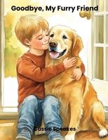 Goodbye, My Furry Friend (You’re Not Alone: Stories for Kids with Big Feelings) B0FHBRGMV2 Book Cover