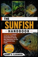 SUNFISH HANDBOOK: A Practical Guide to Sunfish – Identification, Habitat, Diet, Seasonal Behavior, Breeding, Water Requirements, Care Tips, and Responsible Fishing Insights B0H468J75G Book Cover