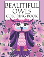 Beautiful Owls Coloring Book: Cute Designs To Color Stress Relief For Girls And Boys And Kids All Of Ages High-Quality B08QRZ7NVW Book Cover