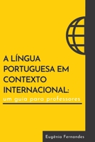 A língua portuguesa em contexto internacional: um guia para professores 1944676074 Book Cover