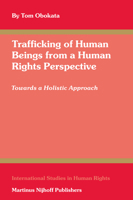 Trafficking Of Human Beings From A Human Rights Perspective: Towards A Holistic Approach (International Studies In Human Rights) 9004154051 Book Cover