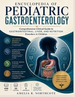 Encyclopedia Of Pediatric Gastroenterology: Comprehensive Clinical Guide to Gastrointestinal, Liver, and Nutrition Disorders in Children B0H6X8T521 Book Cover