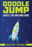 Doodle Jump: Cheats, Tips and Game Guide 1632877228 Book Cover