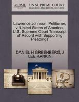 Lawrence Johnson, Petitioner, v. United States of America. U.S. Supreme Court Transcript of Record with Supporting Pleadings 1270431382 Book Cover