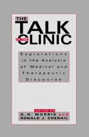 The Talk of the Clinic: Explorations in the Analysis of Medical and therapeutic Discourse (Communication) 0805813721 Book Cover