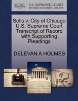 Sells v. City of Chicago U.S. Supreme Court Transcript of Record with Supporting Pleadings 1270105280 Book Cover
