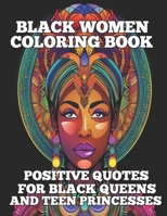 Black Women Coloring Book Positive Quotes For Black Queens and Teen Princesses B0C2SCKVSR Book Cover