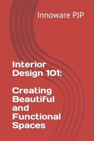 Interior Design 101: Creating Beautiful and Functional Spaces B0C7TCBG1N Book Cover