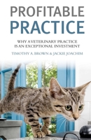 Profitable Vet Practice: Why a Veterinary Practice Is an Exceptional Investment 1550229400 Book Cover