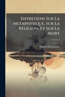 Entretiens Sur La Metaphysique, Sur La Religion, Et Sur La Mort, Volume 2 1246613530 Book Cover