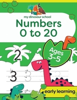 My Dinosaur School Numbers 0-20 Age 3-5: Fun dinosaur number practice & counting activity book 191346718X Book Cover