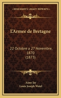 L'Armee De Bretagne: 22 Octobre A 27 Novembre, 1870 (1873) 1144988039 Book Cover