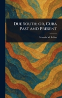 Due South; or, Cuba Past and Present 1023321521 Book Cover