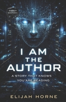 I Am The Author: A Story That Knows You Are Reading B0GFHXXFY1 Book Cover