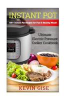 Instant Pot: Ultimate Electric Pressure Cooker Cookbook - 100+ Instant Pot Recipes for Fast & Healthy Meals! 1546567267 Book Cover