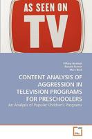CONTENT ANALYSIS OF AGGRESSION IN TELEVISION PROGRAMS FOR PRESCHOOLERS: An Analysis of Popular Children's Programs 3639186486 Book Cover