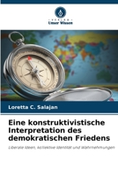 Eine konstruktivistische Interpretation des demokratischen Friedens: Liberale Ideen, kollektive Identität und Wahrnehmungen 6205828529 Book Cover