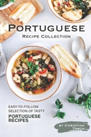 Portuguese Recipe Collection: Easy-to-Follow Selection of Tasty Portuguese Recipes 1708522379 Book Cover