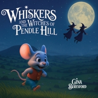 Whiskers and the Witches of Pendle Hill: A magical story inspired by true events - where a brave little mouse helps children discover kindness, understanding, and the lessons of the Pendle Witches. B0FQ8HMGMP Book Cover