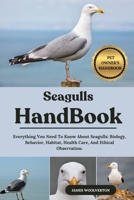 SEAGULLS HANDBOOK: Everything You Need To Know About Seagulls: Biology, Behavior, Habitat, Health Care, And Ethical Observation. B0FK3QKQHC Book Cover
