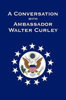 A Conversation with Ambassador Walter Curley 1441563377 Book Cover