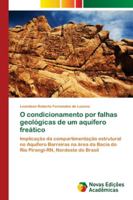 O condicionamento por falhas geológicas de um aquífero freático: Implicação da compartimentação estrutural no Aquífero Barreiras na área da Bacia do ... Nordeste do Brasil 6202177594 Book Cover