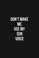 Don't Make Me Use My Son Voice 6x9 Lined Blank Funny Notebook / Journal Funny Gift For Son: Don't Make Me Use My Son Voice Gift Lined Notebook / Journal / Diary Gift Notebook, 100 Blank Pages, 6x9 Inc 1660610257 Book Cover