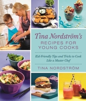 Tina Nordström's Recipes for Young Cooks: Kid-Friendly Tips and Tricks to Cook Like a Master Chef 1510717064 Book Cover