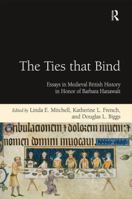 The Ties that Bind: Essays in Medieval British History in Honor of Barbara Hanawalt 1032925531 Book Cover