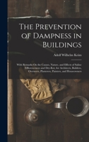 The Prevention of Dampness in Buildings: With Remarks On the Causes, Nature, and Effects of Saline Efflorescences and Dry-Rot, for Architects, ... Plasterers, Painters, and Houseowners 101739136X Book Cover