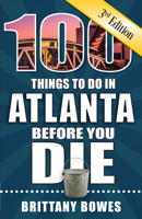 100 Things to Do in Atlanta Before You Die, 3rd Edition 1681062437 Book Cover