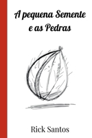 A Pequena Semente E As Pedras (Portuguese Edition) 6501324858 Book Cover