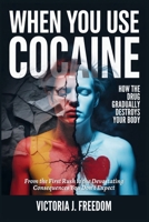 When You Use Cocaine: How the Drug Gradually Destroys Your Body: From the First Rush to the Devastating Consequences You Don’t Expect B0FMY83WBS Book Cover