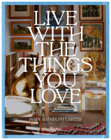 Live With the Things You Love: And You'll Live Happily Ever After 084784398X Book Cover