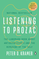 Listening to Prozac: The Landmark Book About Antidepressants and the Remaking of the Self, Revised Edition 0140159401 Book Cover