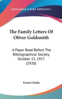The Family Letters of Oliver Goldsmith; A Paper Read Before the Bibliographical Society, October 15, 1917 0548749671 Book Cover