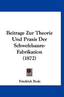 Beitrage Zur Theorie Und Praxis Der Schwefelsaure-Fabrikation (1872) 1141195356 Book Cover