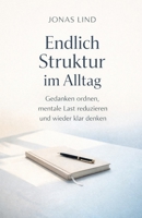 Endlich Struktur im Alltag: Ein ruhiger Leitfaden für Klarheit, Fokus und mentale Entlastung („Ruhiger Alltag“ – Klarheit für Kopf und Leben) (German Edition) B0GMNX29VM Book Cover
