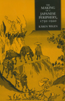 The Making of a Japanese Periphery, 1750-1920 (Twentieth-Century Japan : the Emergence of a World Power) 0520084209 Book Cover