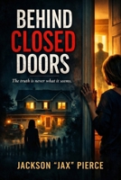 Behind Closed Doors: The truth is never what it seems B0GPKK1KVY Book Cover